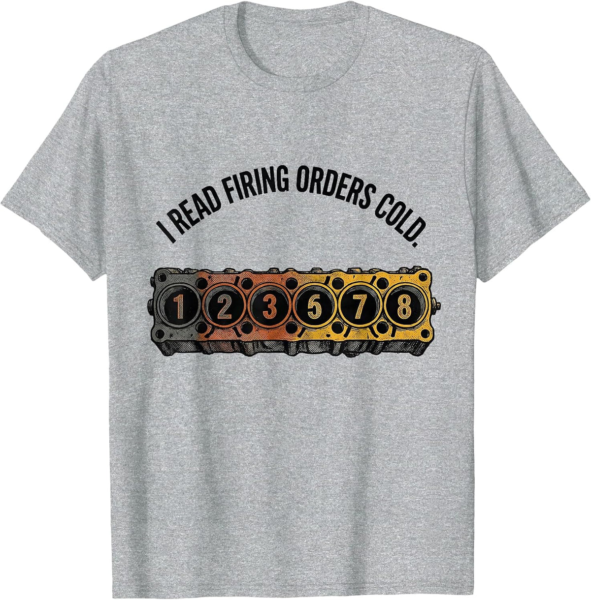 Men's I Read Firing Orders Cold Funny Mechanic Car Engine T-Shirt - Heather Grey