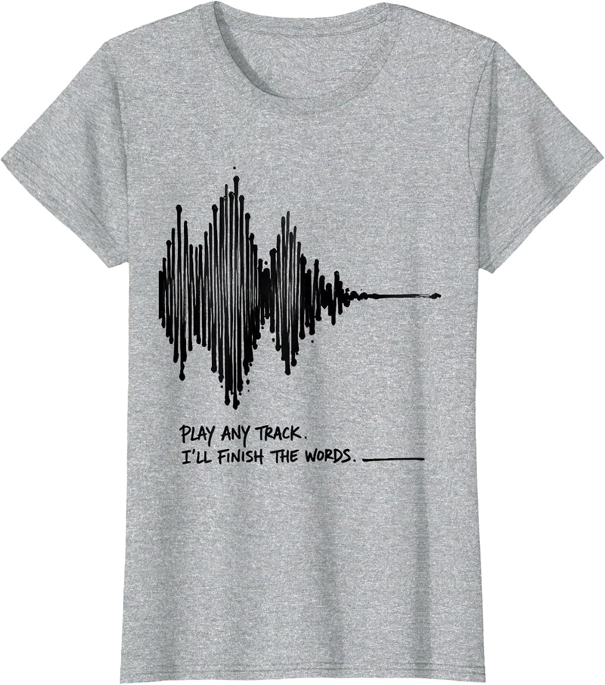 Play Any Track I'll Finish The Words Funny Music Lover T-Shirt - Heather Grey