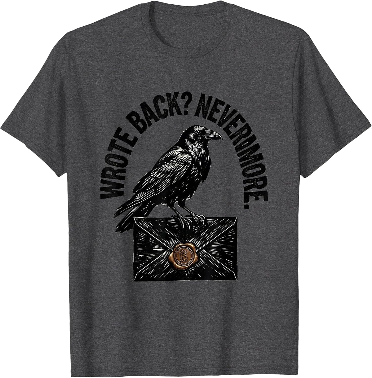 Men's Wrote Back? Nevermore Literary Gothic Edgar Allan Poe Raven T-Shirt - Dark Heather Grey
