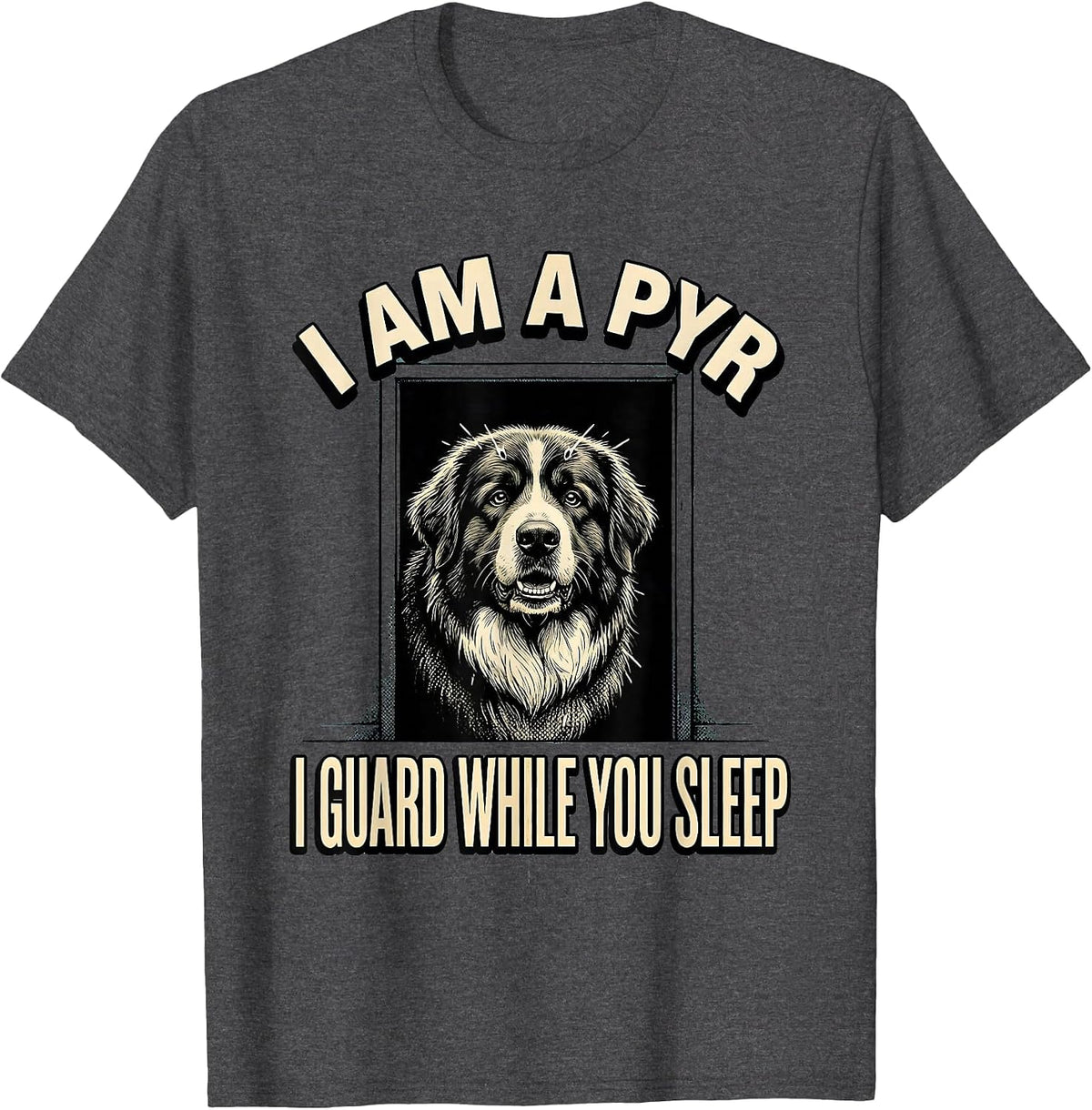 Men's I Am A Pyr, I Guard While You Sleep Funny Great Pyrenees Dog T-Shirt - Dark Heather Grey