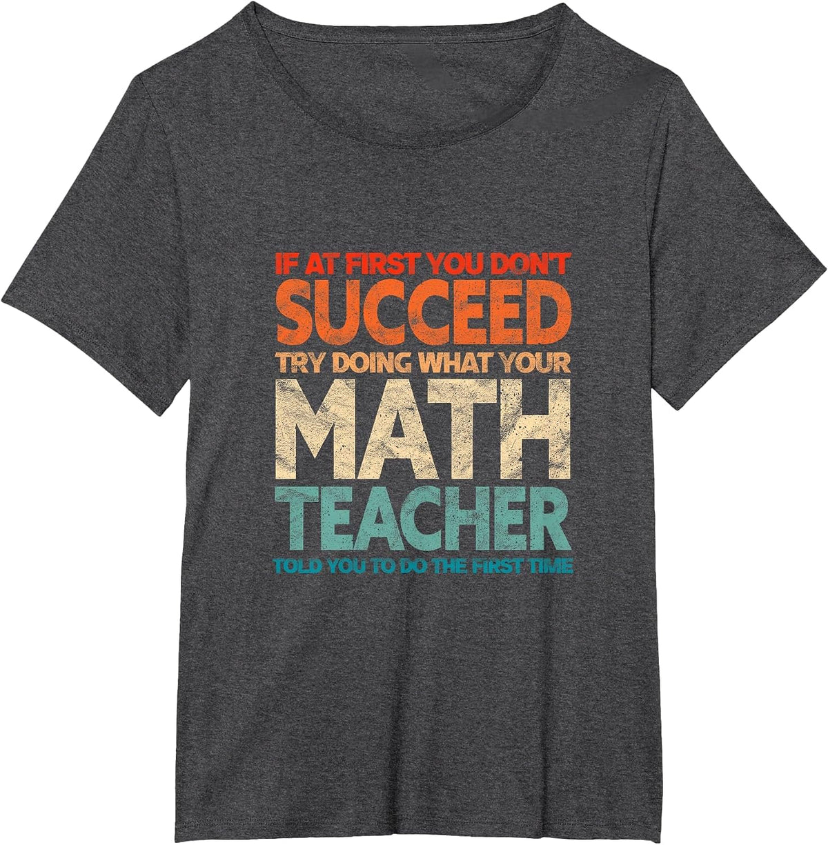 If You Have no Success at First, Try it with a Fun Maths Teacher T-Shirt - Dark Heather Grey