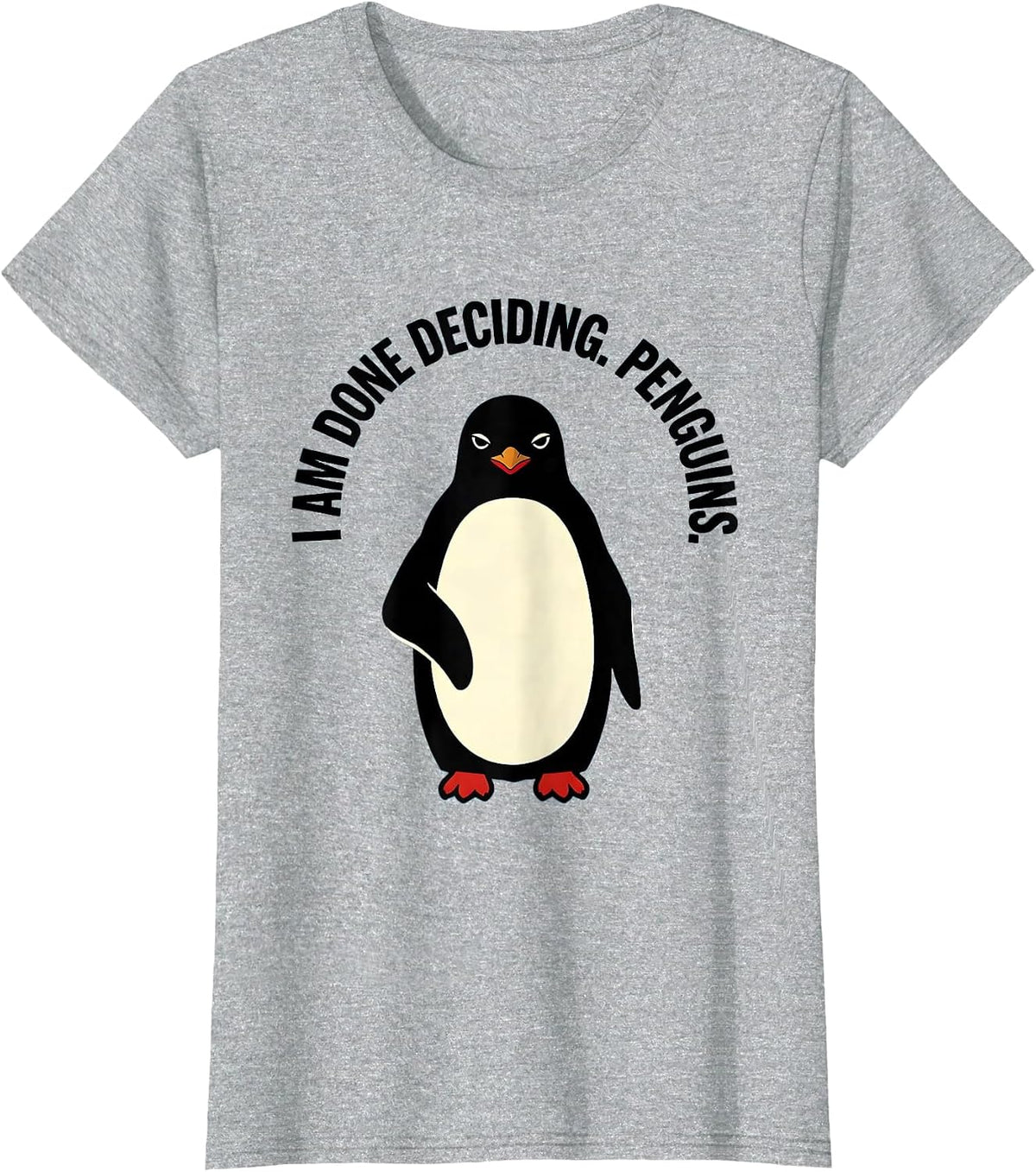 I Am Done Deciding Penguins Funny Penguin Lover Quirky Humor T-Shirt - Heather Grey