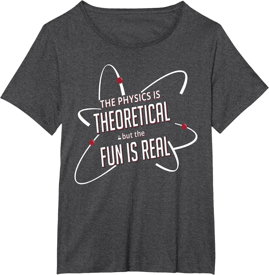 The Physics is Theoretic, but the Fun is Real T-Shirt - Dark Heather Grey