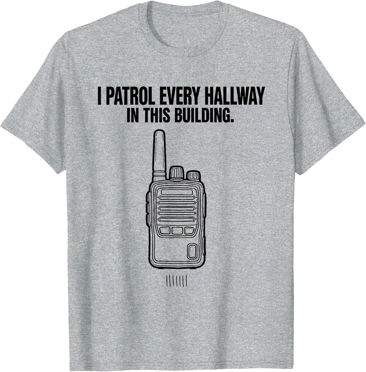 Men's I Patrol Every Hallway In This Building School Staff T-Shirt - Heather Grey