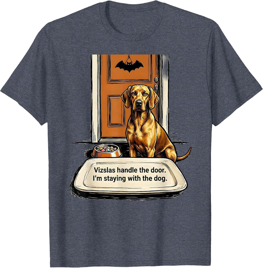 Vizslas handle the door. I'm staying with the dog. Funny T-Shirt - Heather Blue