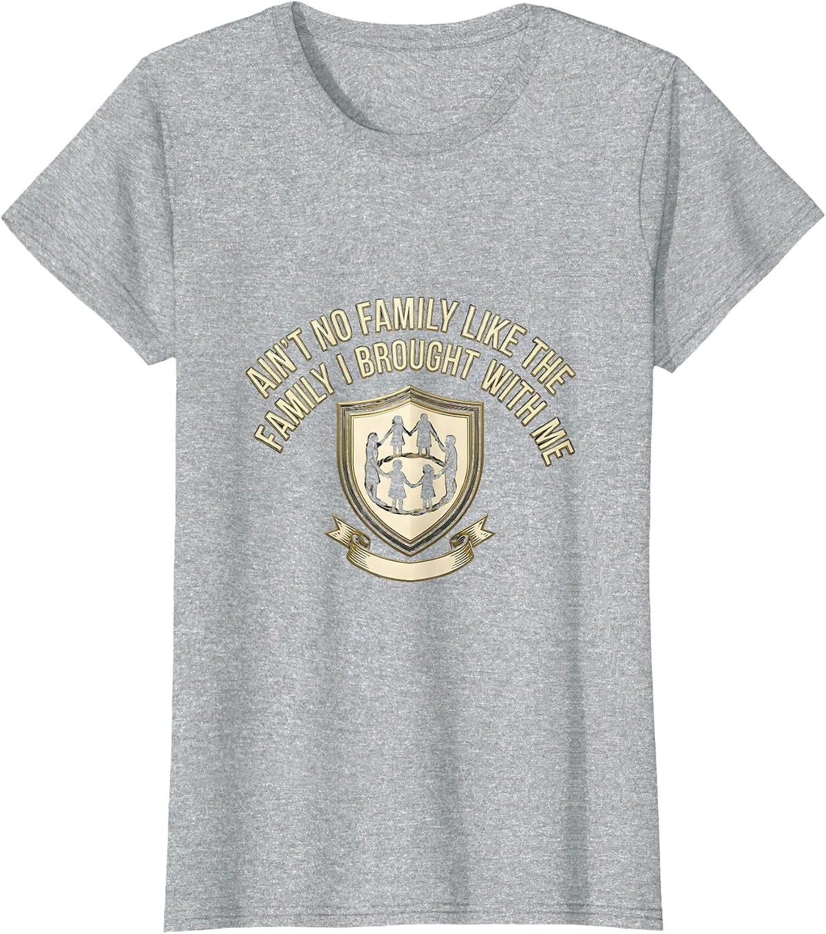 Ain't No Family Like The Family I Brought With Me Family T-Shirt - Heather Grey