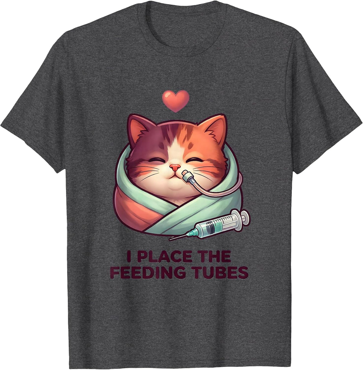 I Place The Feeding Tubes Cute Vet Tech Animal Care Humor T-Shirt - Dark Heather Grey