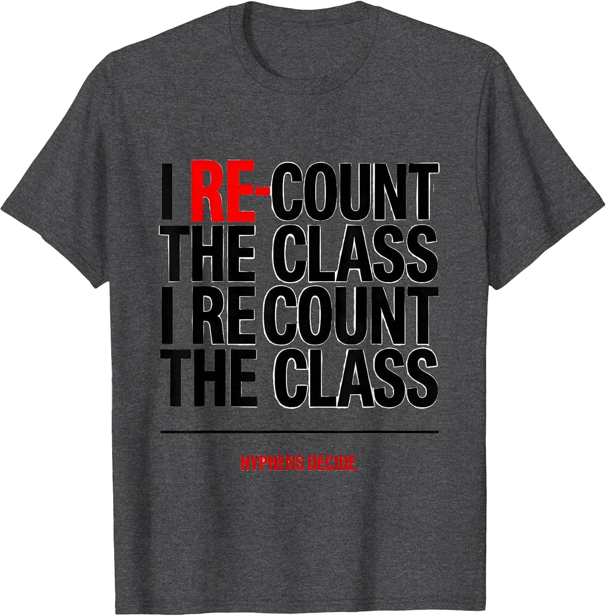 Men's I Re-Count The Class I Recount The Class Hyphens Decide T-Shirt - Dark Heather Grey