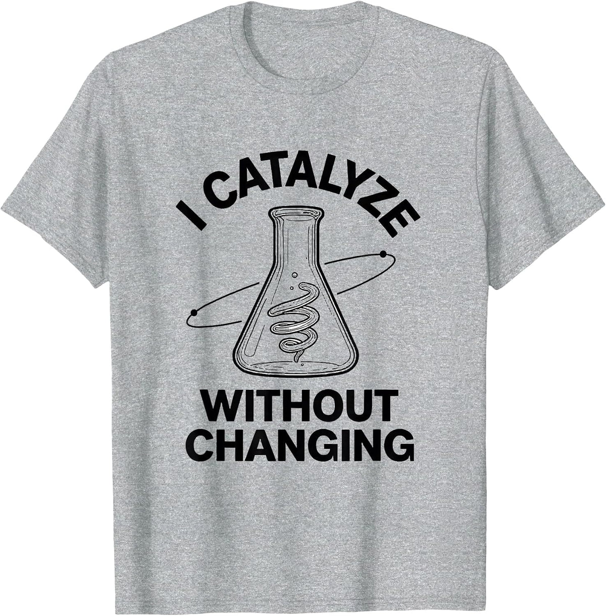 Men's I Catalyze Without Changing Funny Science Chemistry Nerd T-Shirt - Heather Grey