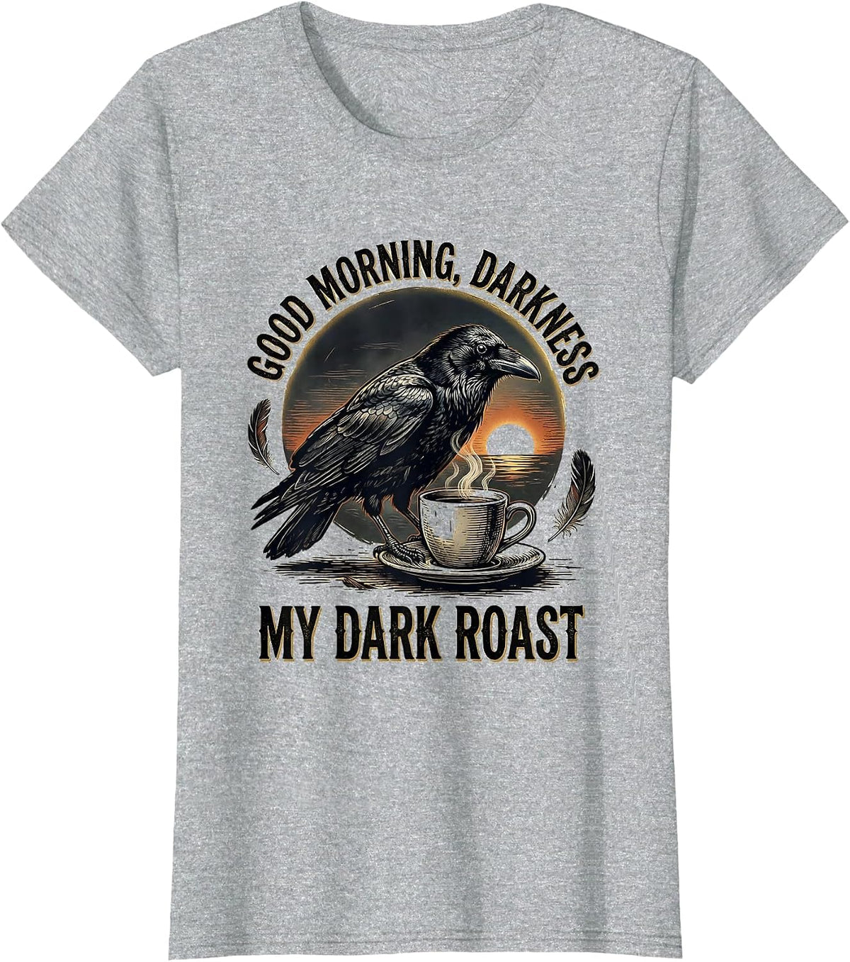 Good Morning, Darkness, My Dark Roast Vintage Crow Coffee T-Shirt - Heather Grey