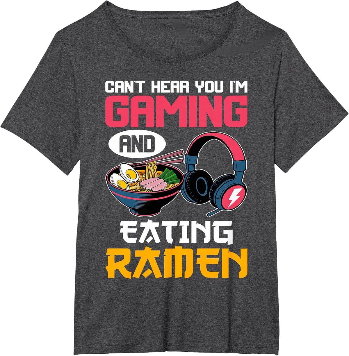 Can't Hear You I'm Gaming and Eating Ramen Noodles Gamer T-Shirt - Dark Heather Grey