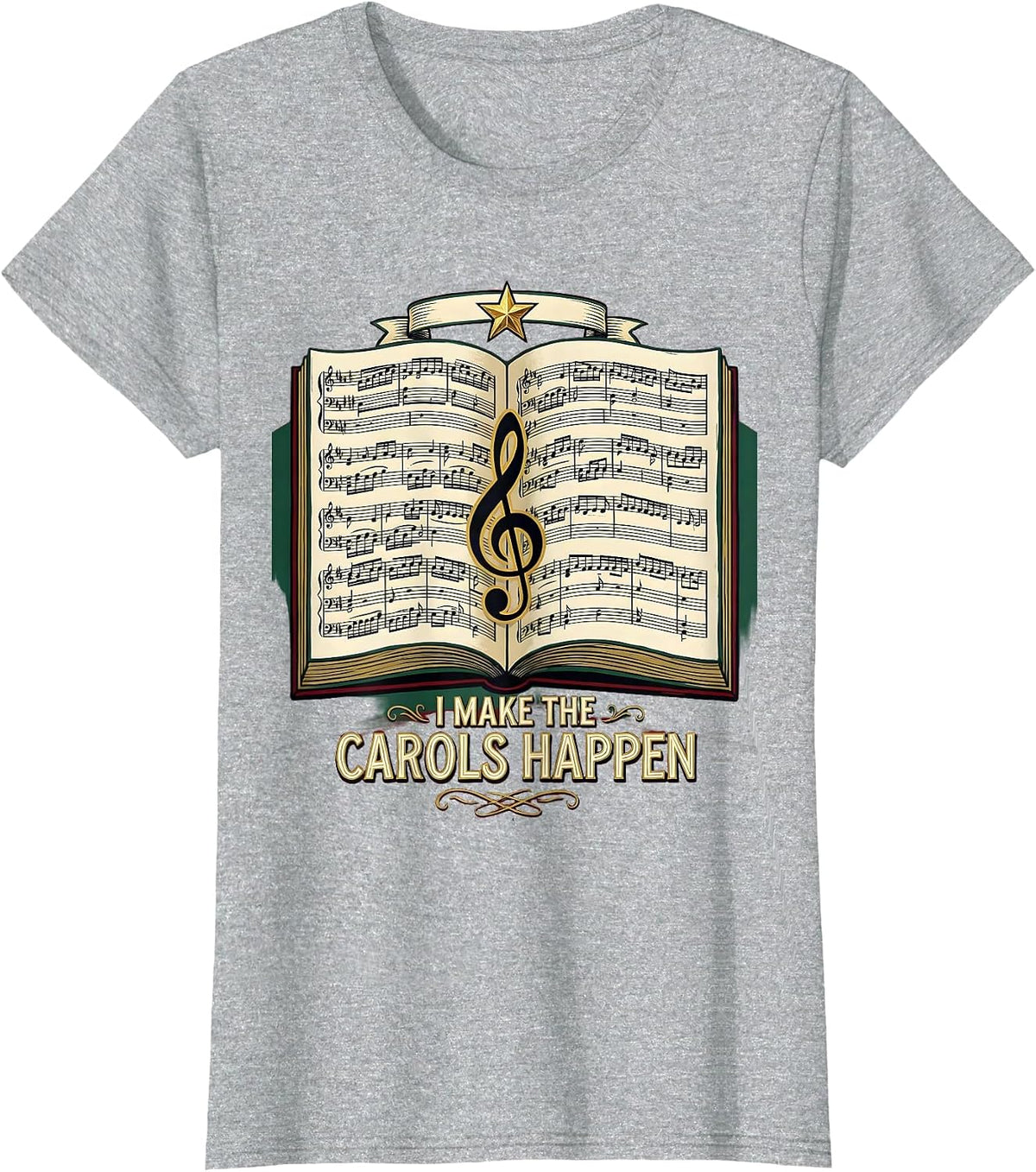 I Make The Carols Happen Festive Music Teacher Christmas T-Shirt - Heather Grey