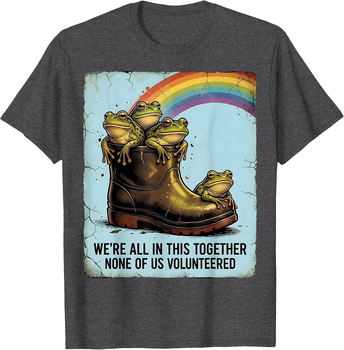 Men's We're All In This Together None Of Us Volunteered Funny T-Shirt - Dark Heather Grey