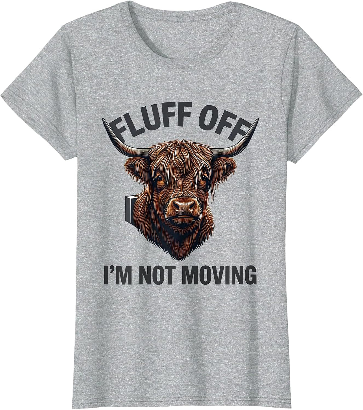 Women's Fluff Off, I'm Not Moving Funny Highland Cow Sarcastic T-Shirt - Heather Grey