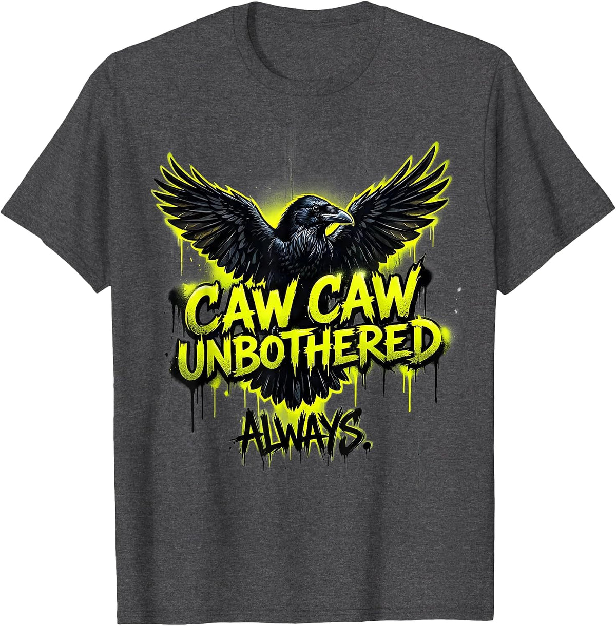 Caw Caw Unbothered Always Crow Design T-Shirt - Dark Heather Grey
