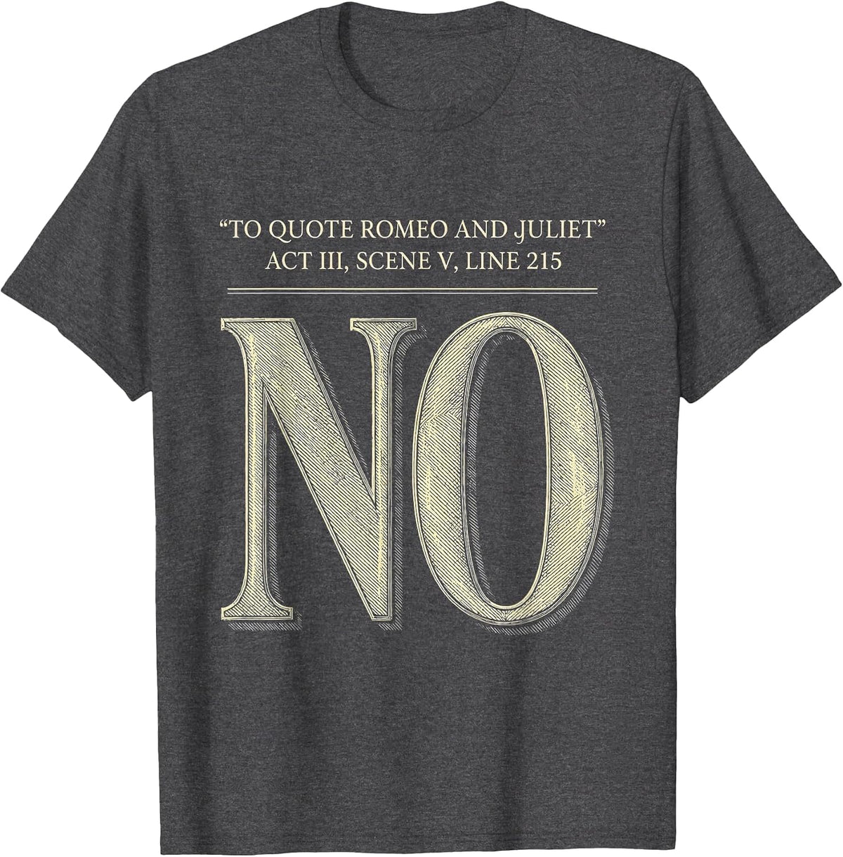 Men's To Quote Romeo And Juliet, Act III, Scene V, Line 215: No T-Shirt - Dark Heather Grey