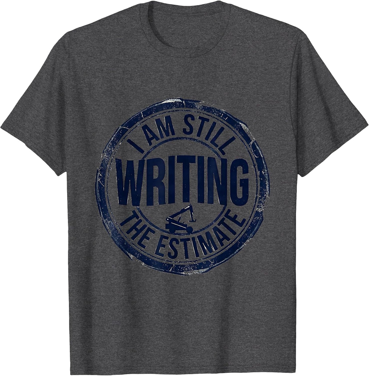 Men's I Am Still Writing The Estimate Funny Mechanic Auto Repair T-Shirt - Dark Heather Grey