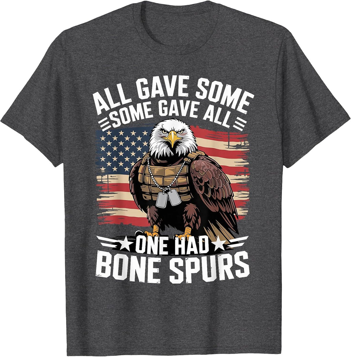 All Gave Some Some Gave All One Had Bone Spurs Army Veteran T-Shirt - Dark Heather Grey