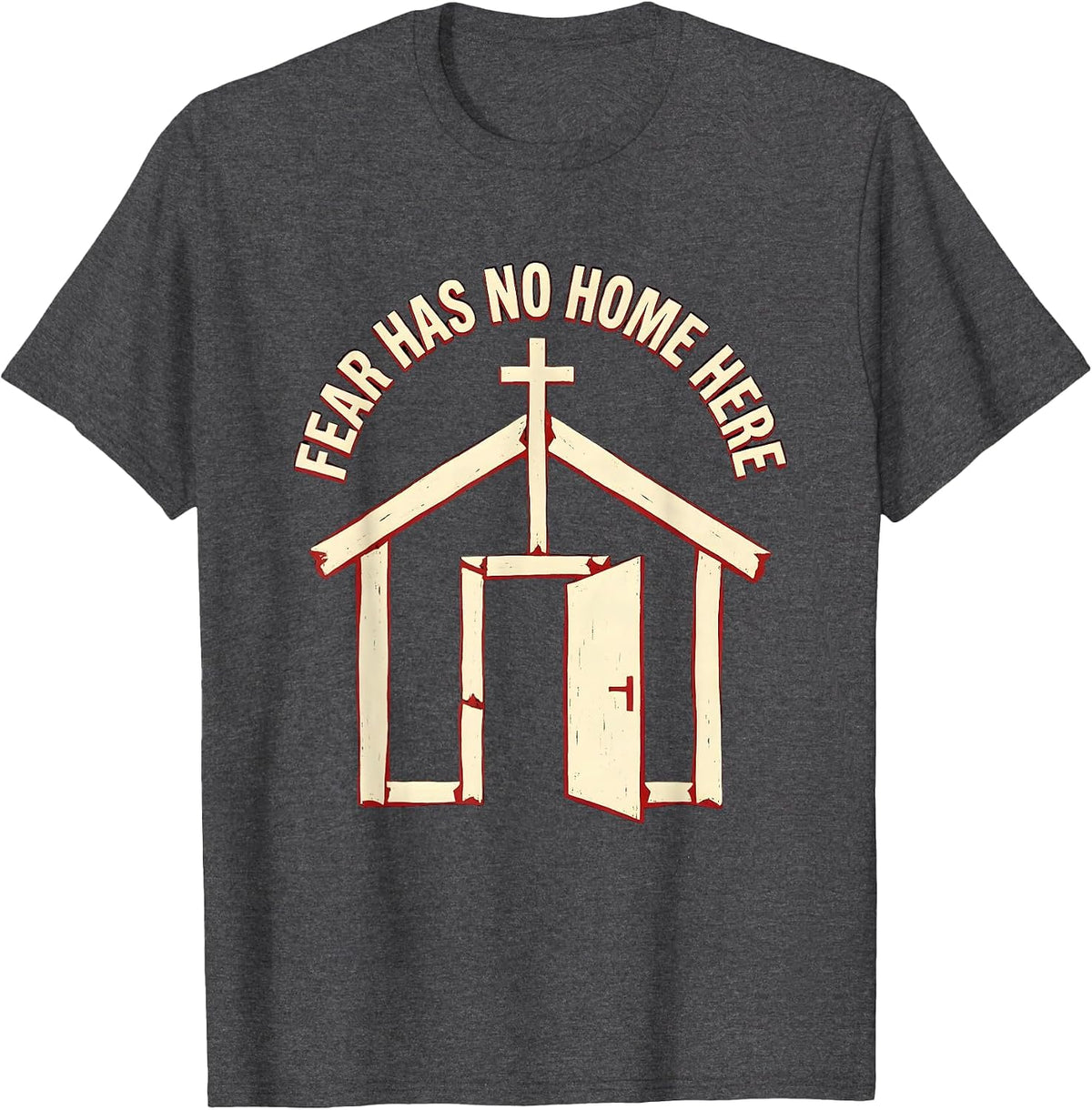 Fear Has No Home Here Faith Over Fear Design T-Shirt - Dark Heather Grey