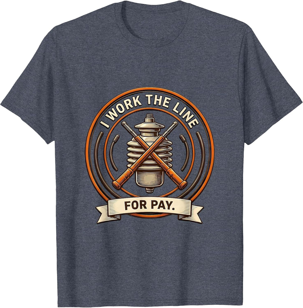 I Work The Line For Pay Funny Electrician Lineman Gift T-Shirt - Heather Blue