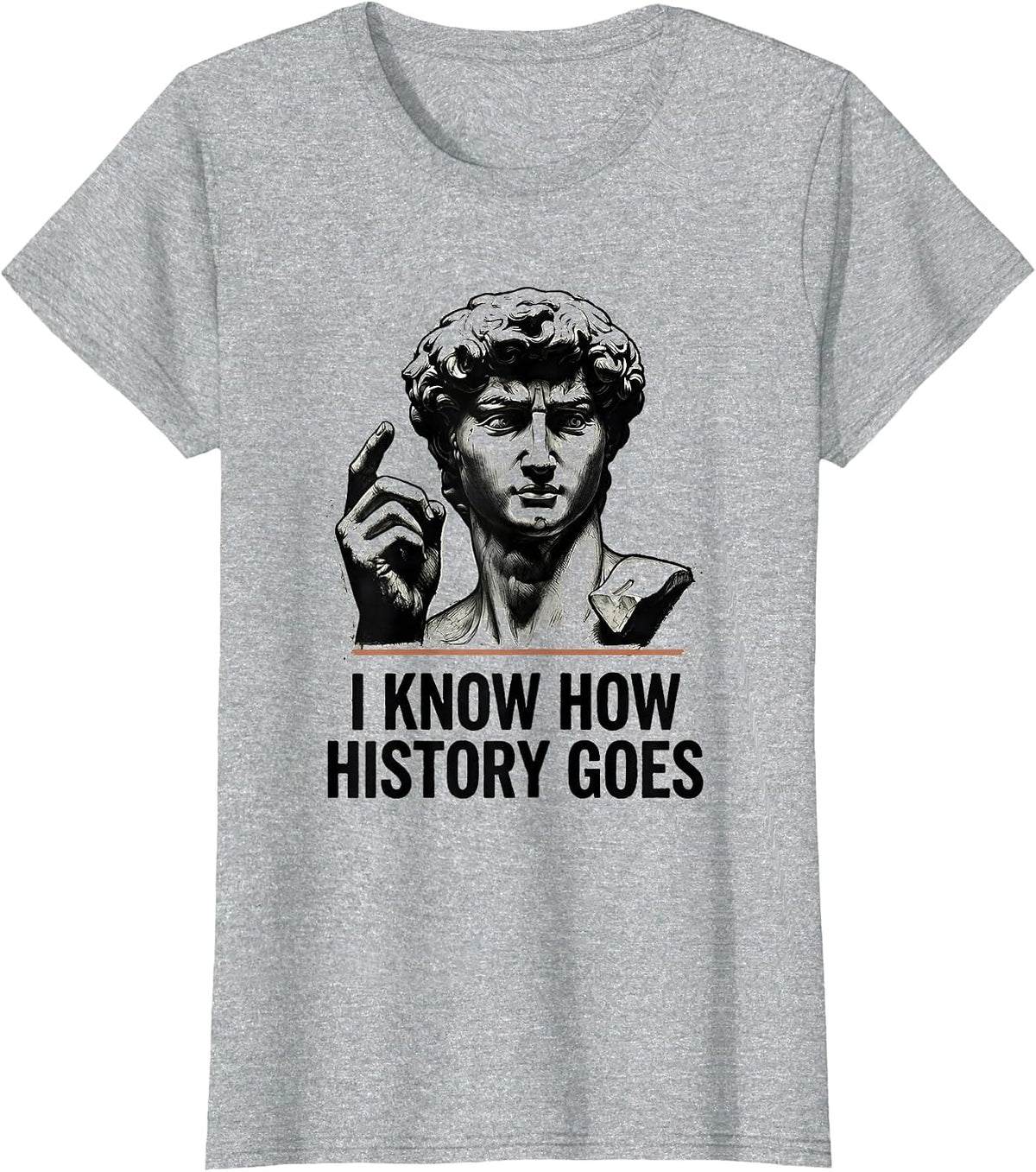 I Know How History Goes Distressed Funny History Teacher T-Shirt - Heather Grey