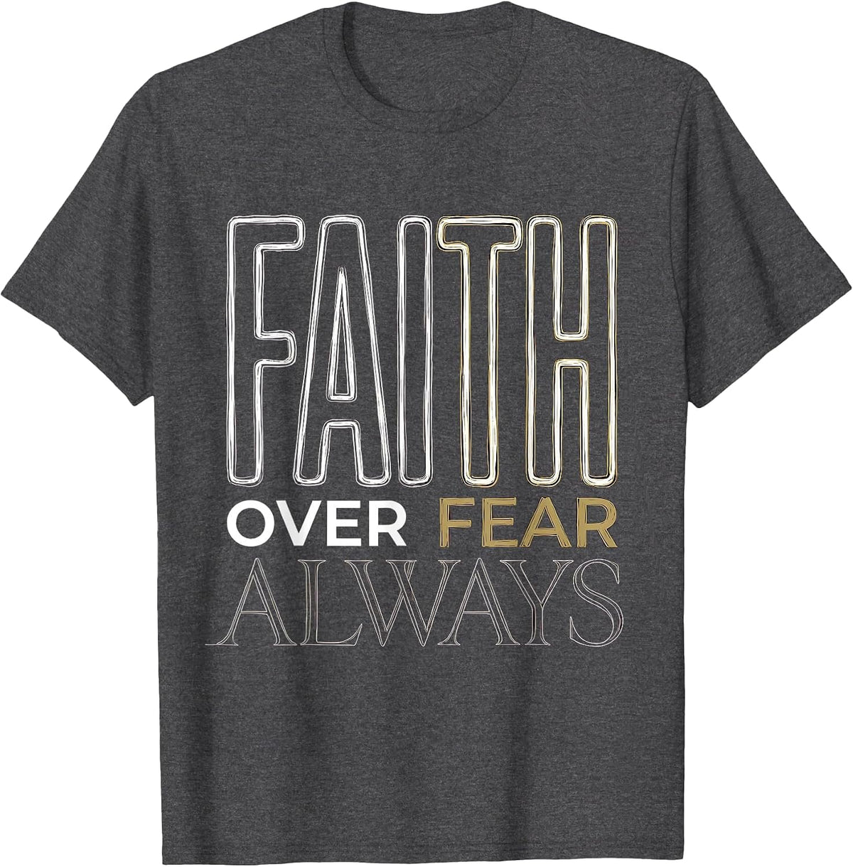 Faith Over Fear Always Inspirational God Design T-Shirt - Dark Heather Grey
