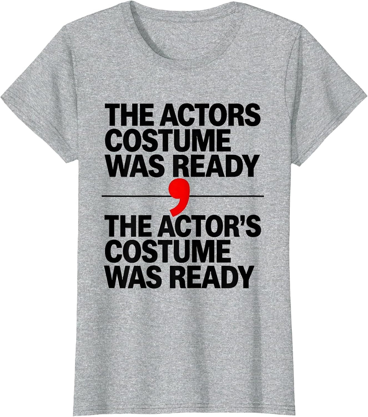 The actors costume was ready / The actor's costume was ready T-Shirt - Heather Grey