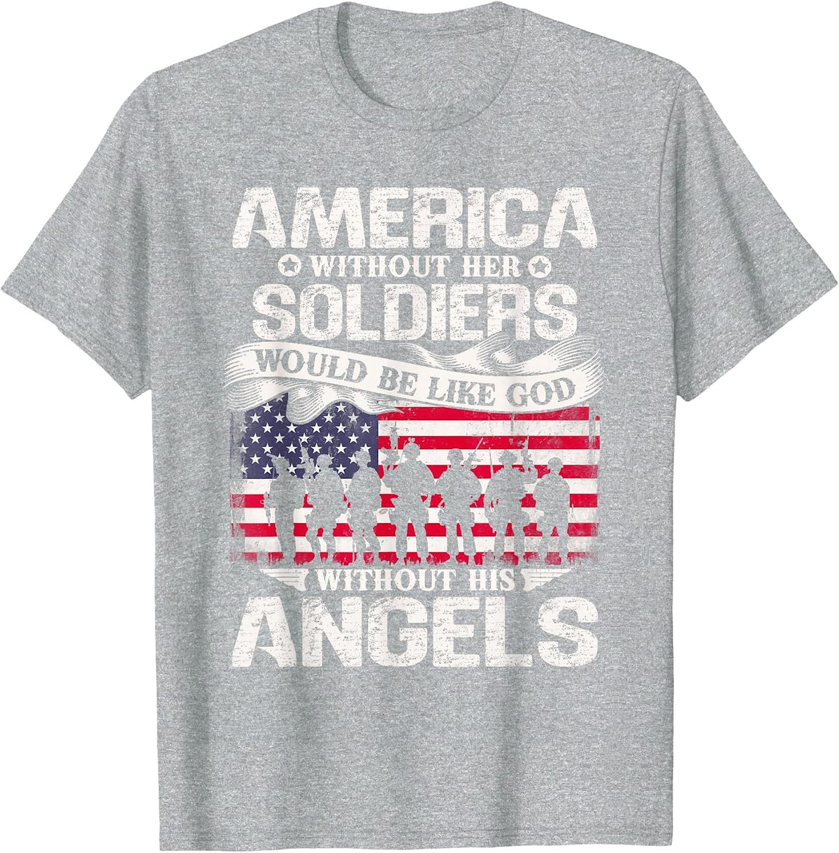 America Without Her Soldiers Be Like God Without His Angels T-Shirt - Heather Grey