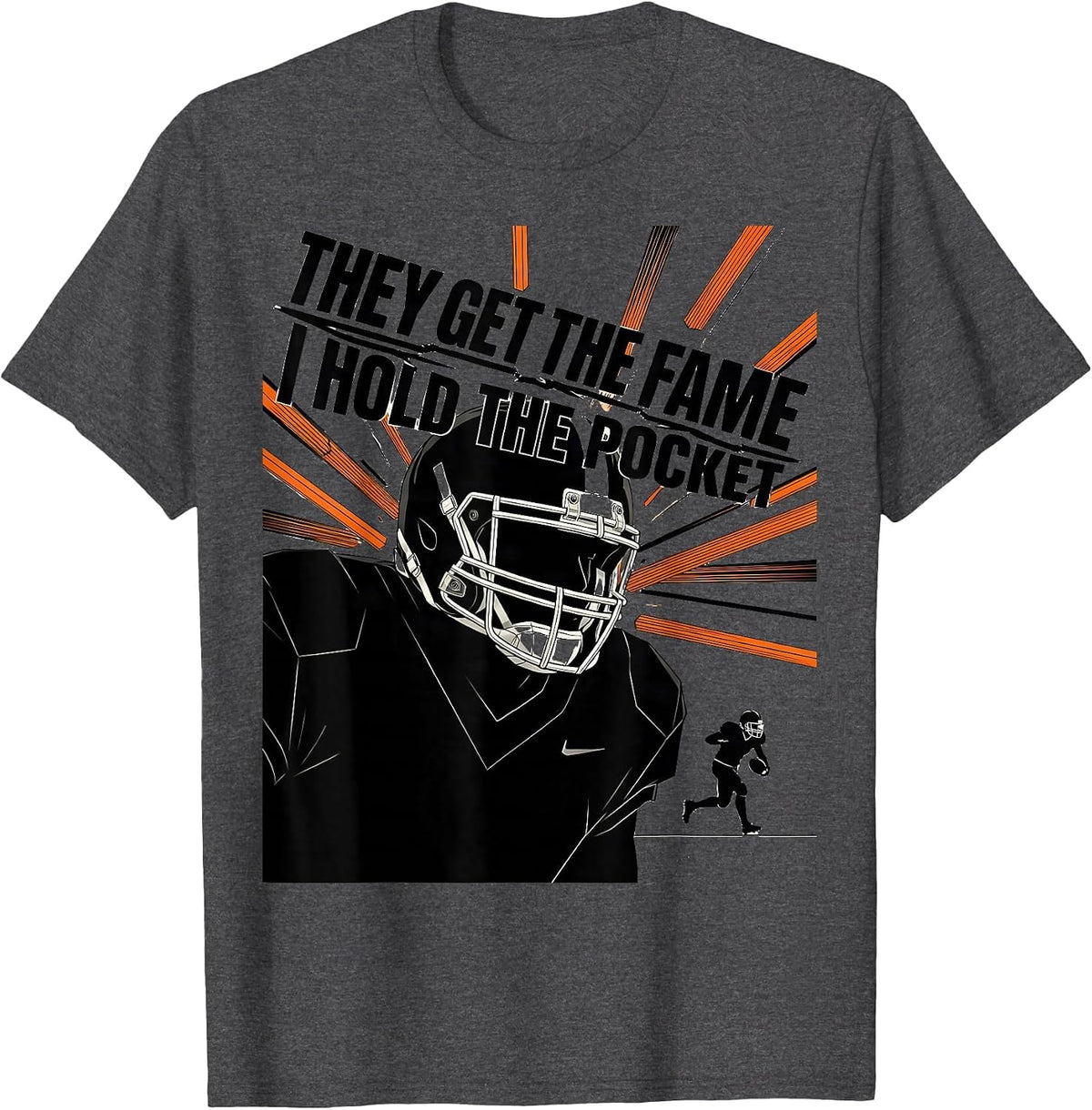 They Get The Fame, I Hold The Pocket Football Lineman Humor T-Shirt - Dark Heather Grey