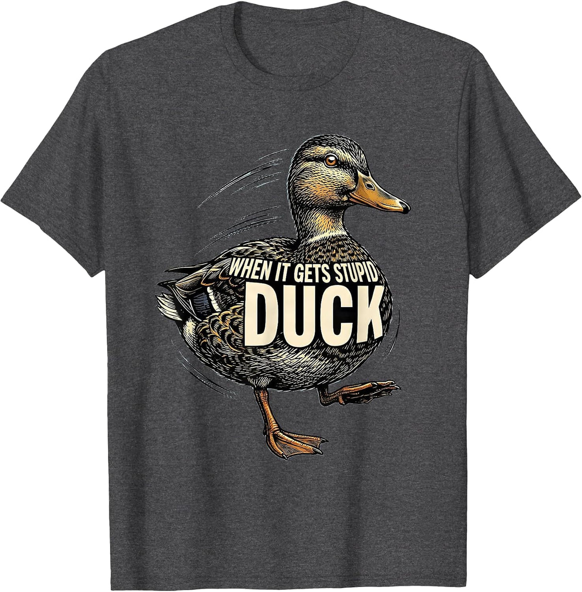 Men's When It Gets Stupid, Duck Funny Duck Pun Novelty Gift T-Shirt - Dark Heather Grey