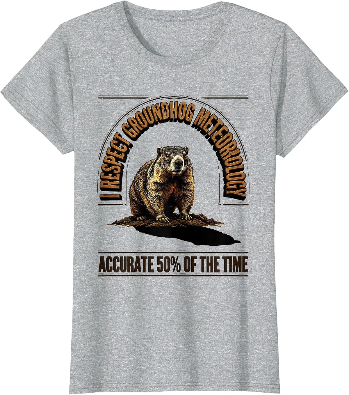 I RESPECT GROUNDHOG METEOROLOGY — ACCURATE 50% OF THE TIME T-Shirt - Heather Grey