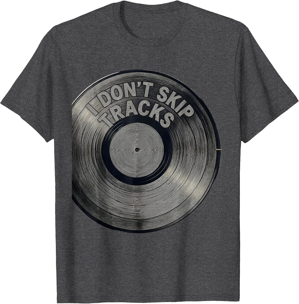 I Don't Skip Tracks Hip Hop Rap Lyric Quote T-Shirt - Dark Heather Grey