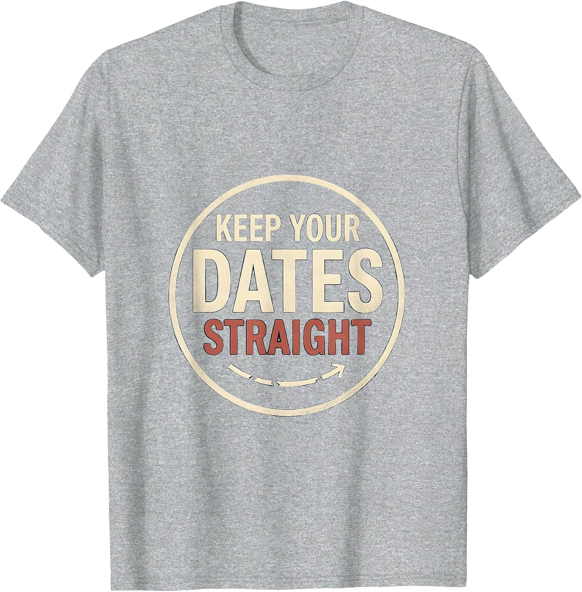 Men's Keep Your Dates Straight Funny History Teacher Witty Social T-Shirt - Heather Grey