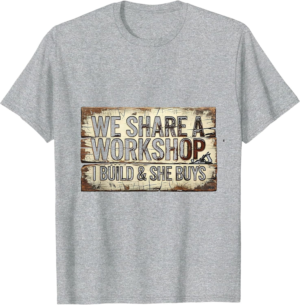 Men's We Share A Workshop I Build And She Buys Funny Tradesman T-Shirt - Heather Grey