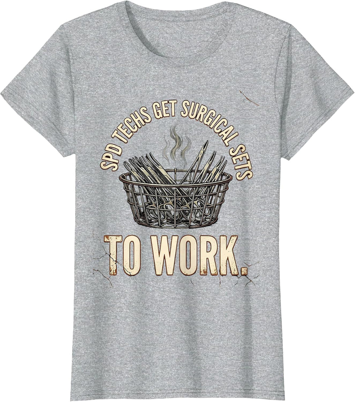 SPD Techs Get Surgical Sets To Work Funny Sterile Processing T-Shirt - Heather Grey