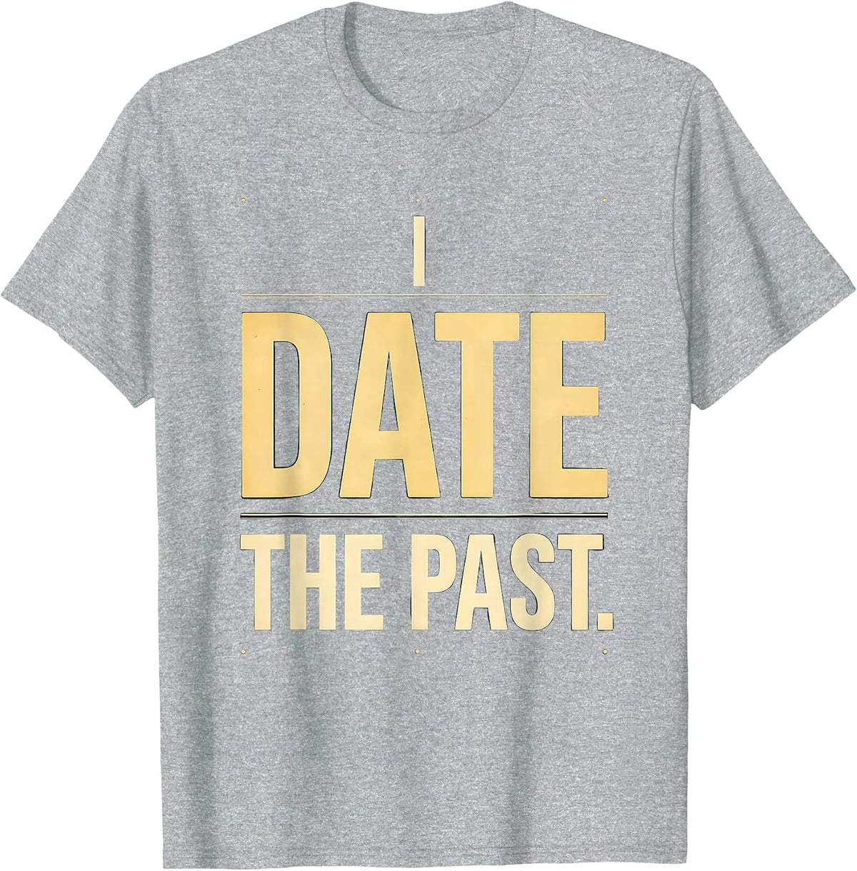 Men's I Date The Past Funny History Teacher Gift for Social T-Shirt - Heather Grey