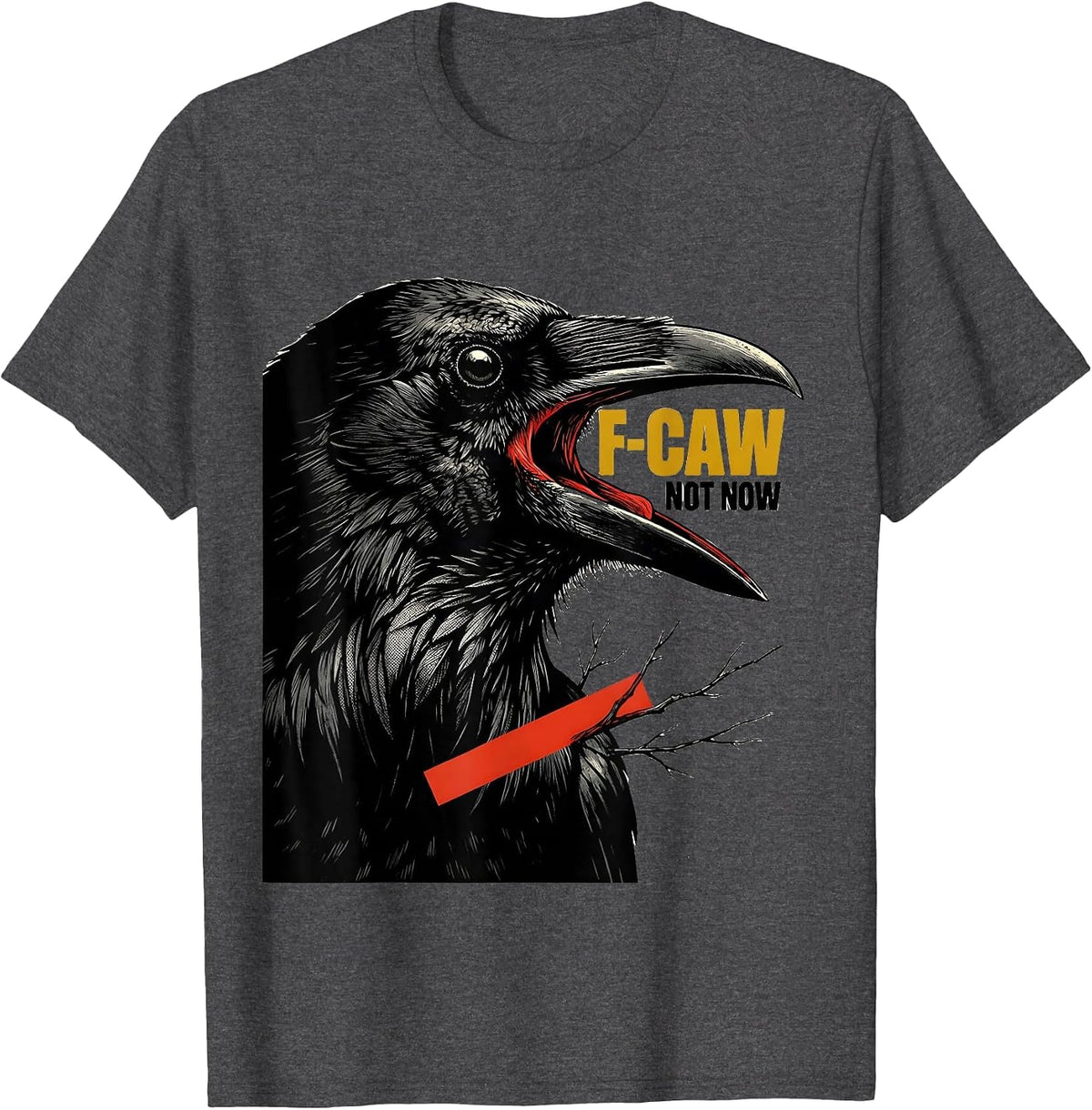 Men's F-Caw, Not Now Dark Humor Crow Bird Lover Birdwatching T-Shirt - Dark Heather Grey