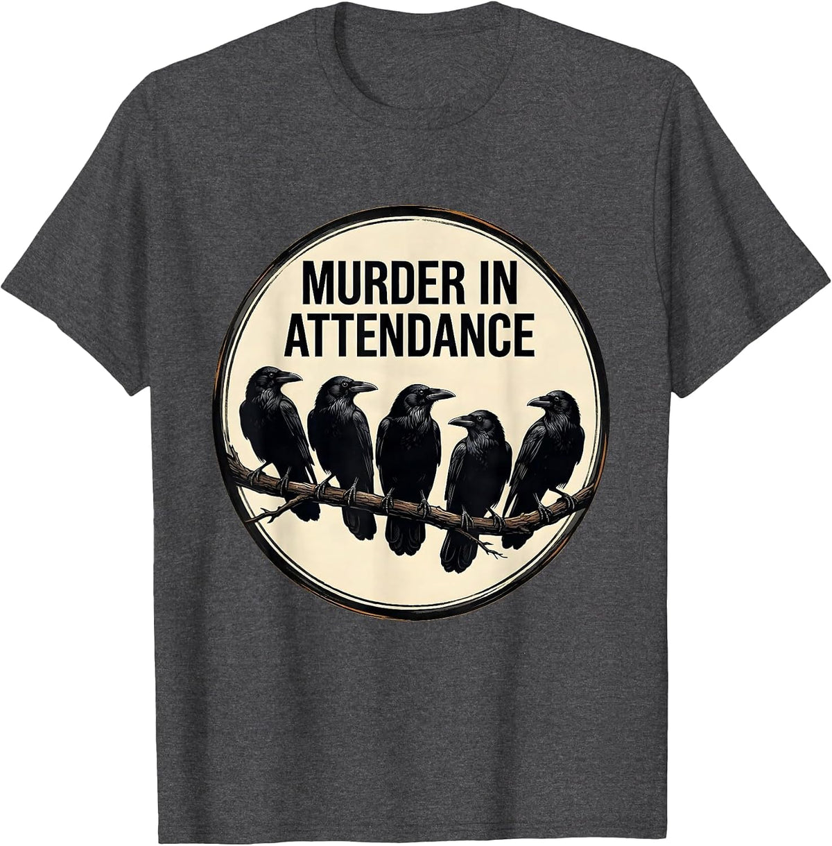 Murder In Attendance Gothic Raven Crow Lover Humor T-Shirt - Dark Heather Grey