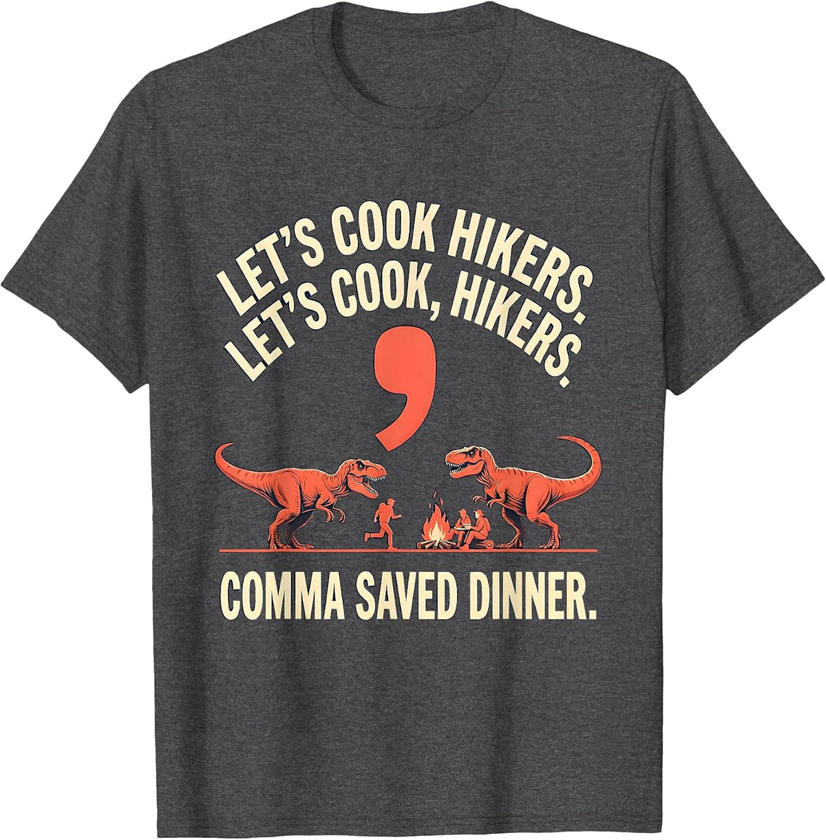 Let's cook hikers. Let's cook, hikers. Comma saved dinner. T-Shirt - Dark Heather Grey
