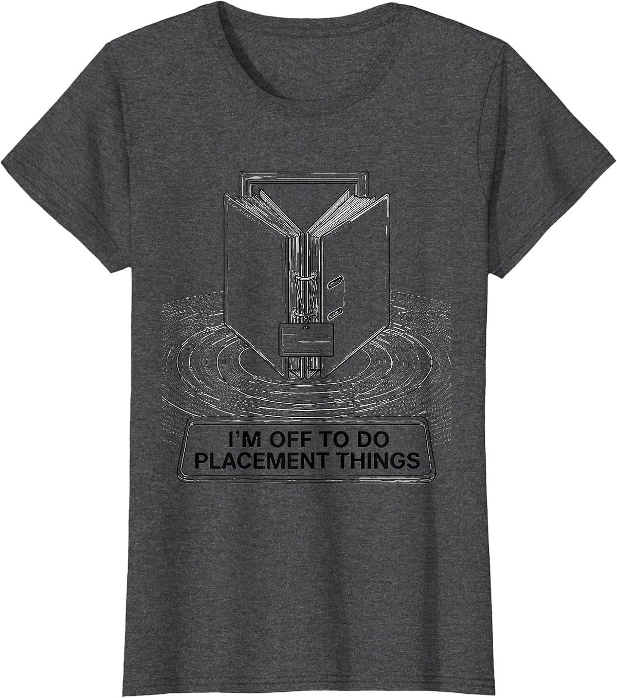 Women's I'm Off To Do Placement Things Funny Social Worker Advocacy T-Shirt - Dark Heather Grey