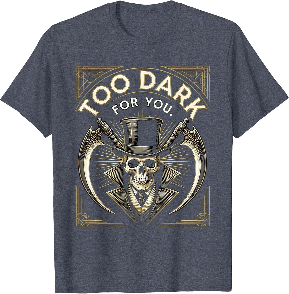 Too Dark For You Goth Dark Aesthetic Design T-Shirt - Heather Blue