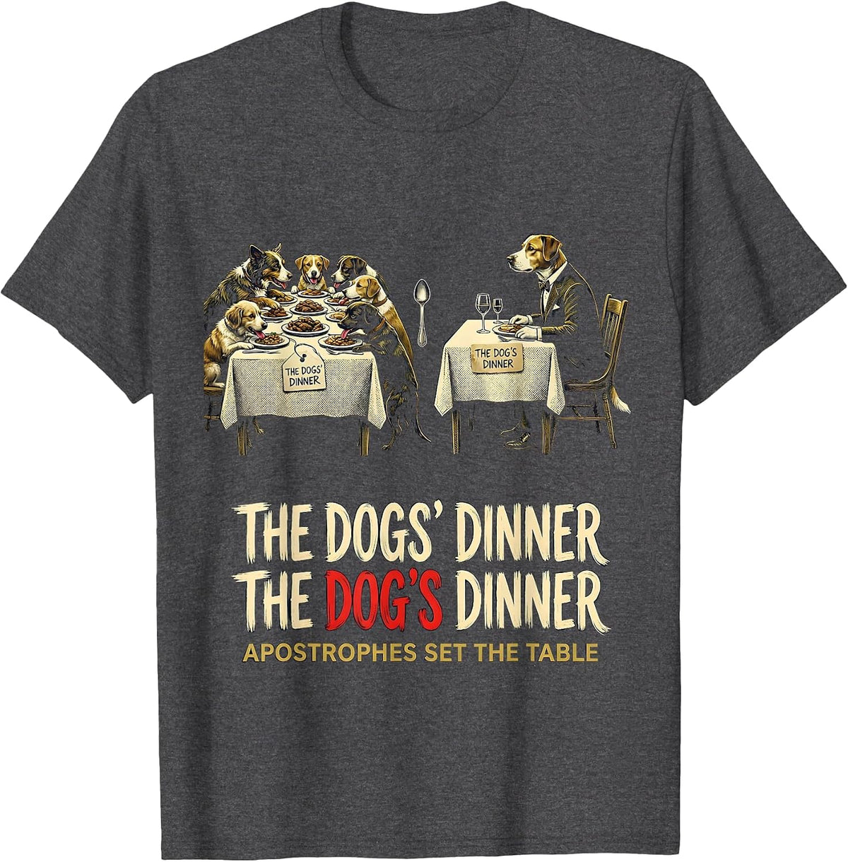 The Dogs Dinner Apostrophes Set The Table Funny Grammar T-Shirt - Dark Heather Grey