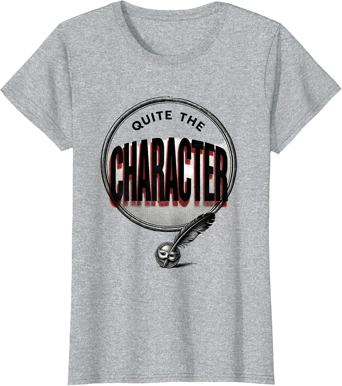 Women's Quite The Character Witty Shakespeare Quote Theater Humor T-Shirt - Heather Grey