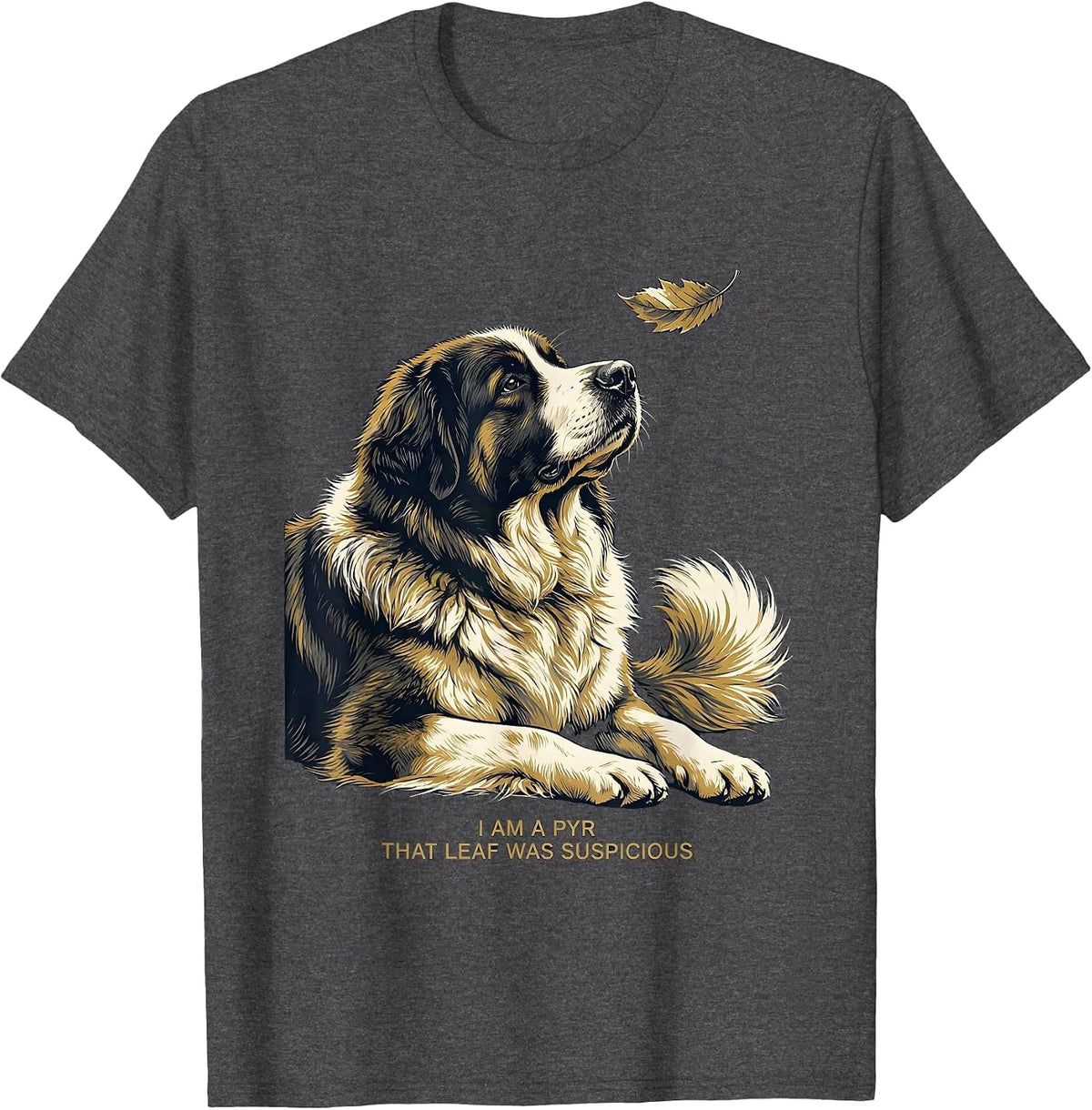 Men's I Am A Pyr That Leaf Was Suspicious Funny Great Pyrenees Dog T-Shirt - Dark Heather Grey