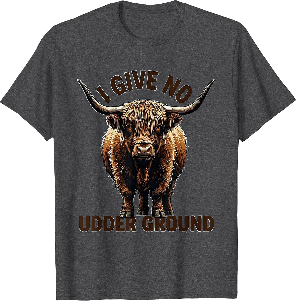 I Give No Udder Ground Funny Highland Cow Sarcastic Animal T-Shirt - Dark Heather Grey
