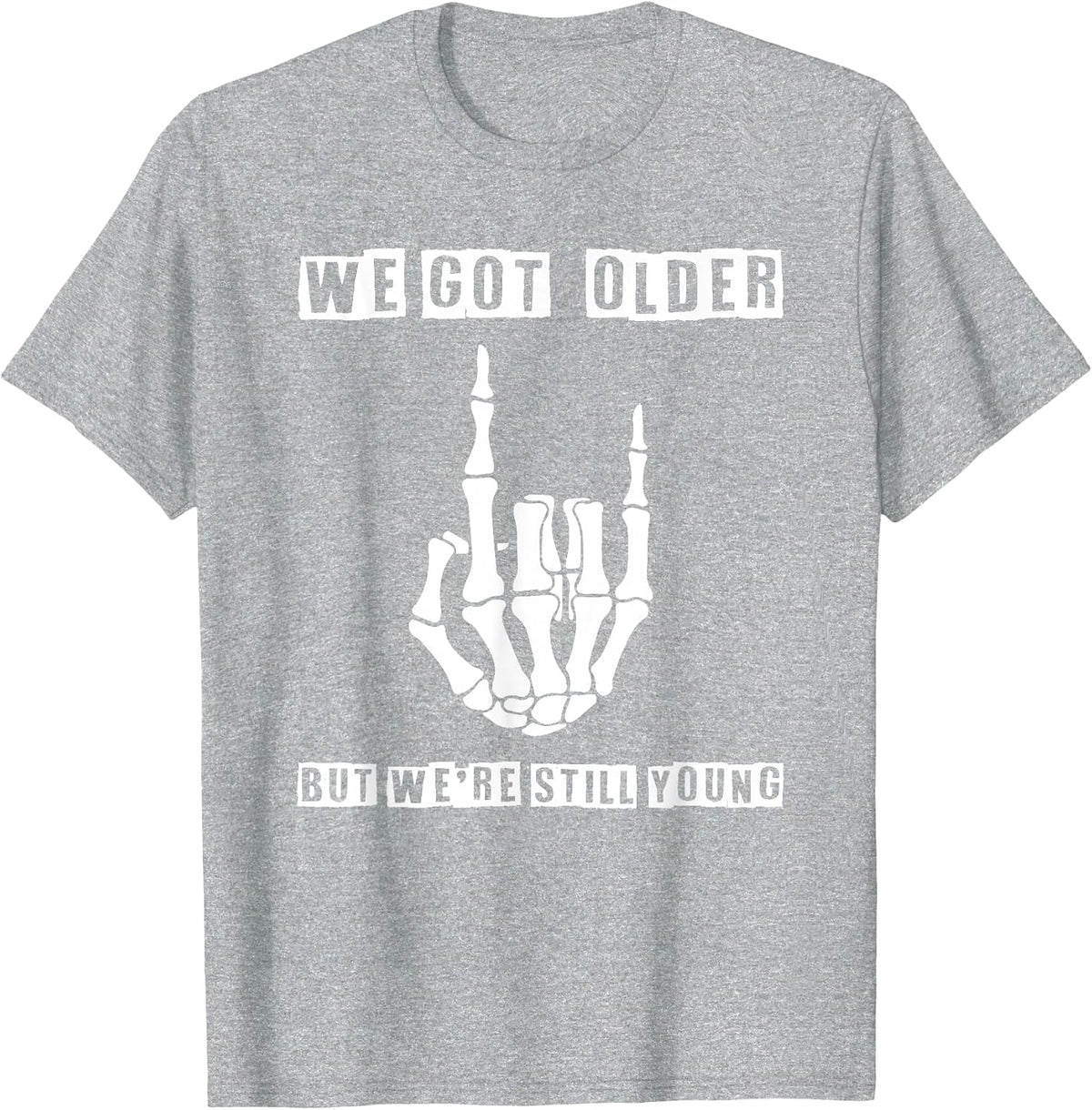We Got Older But were Still Young Skeleton Rock Hand T-Shirt - Heather Grey