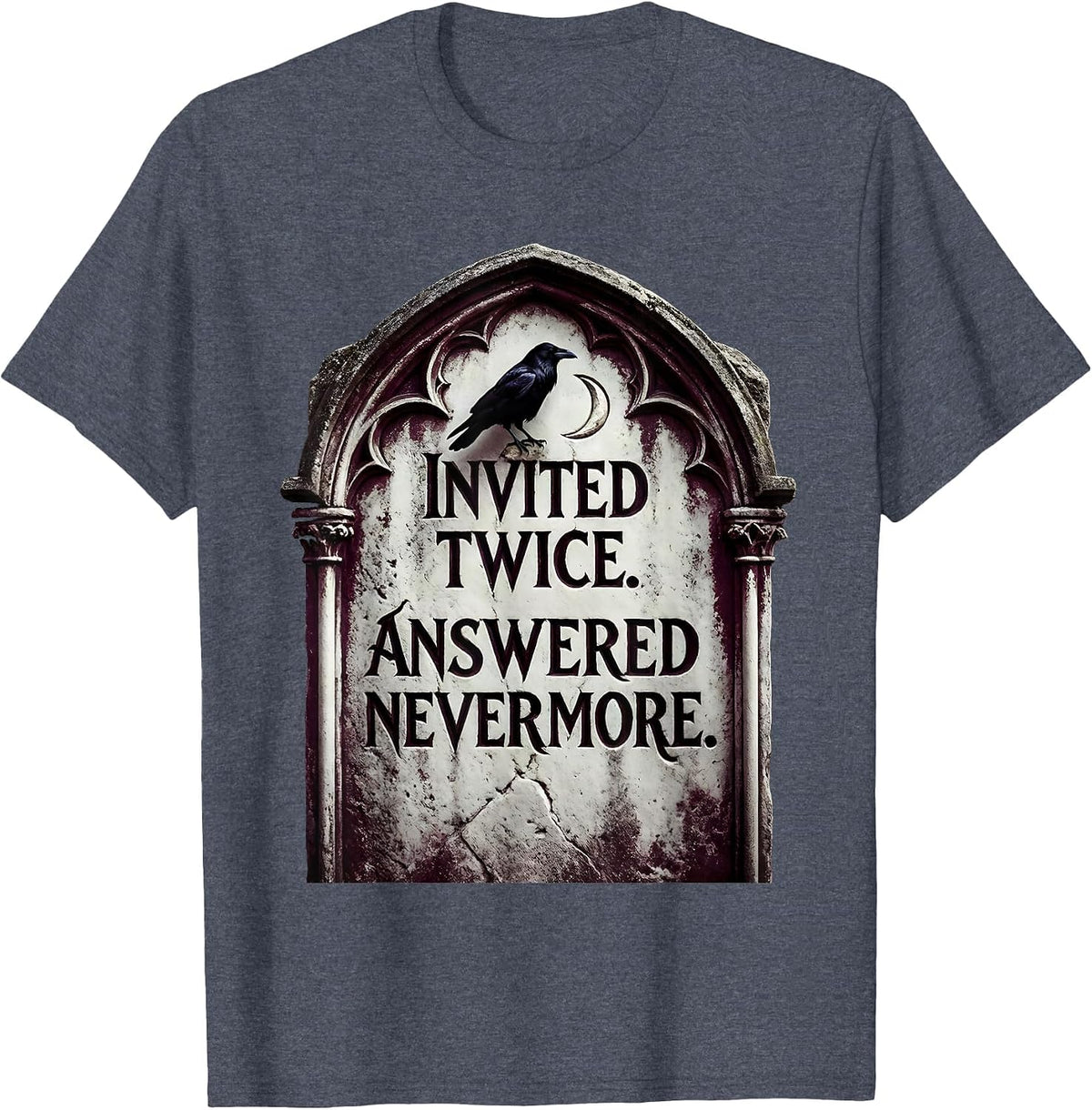 Invited Twice Answered Nevermore Gothic Literary Humor Raven T-Shirt - Heather Blue