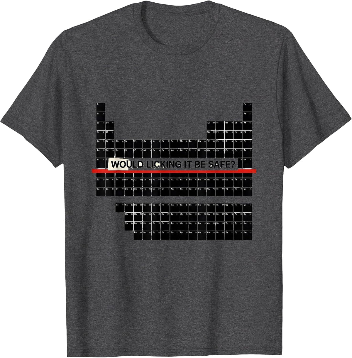 Men's Would Licking It Be Safe? Funny Periodic Table Chemistry T-Shirt - Dark Heather Grey