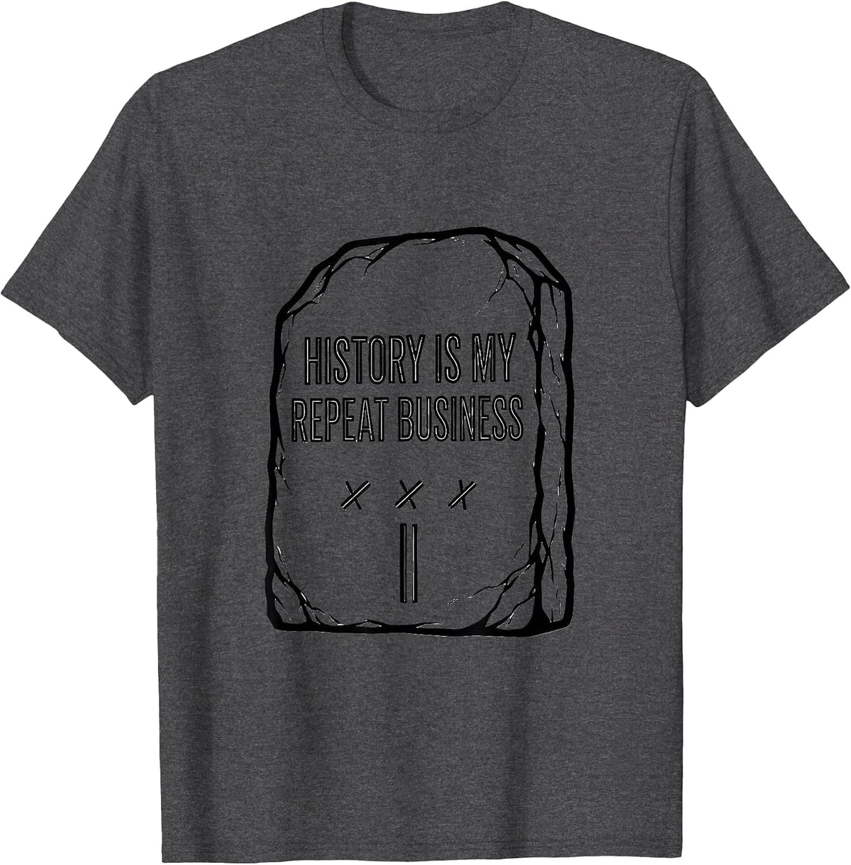 History Is My Repeat Business Funny History Teacher Humor T-Shirt - Dark Heather Grey