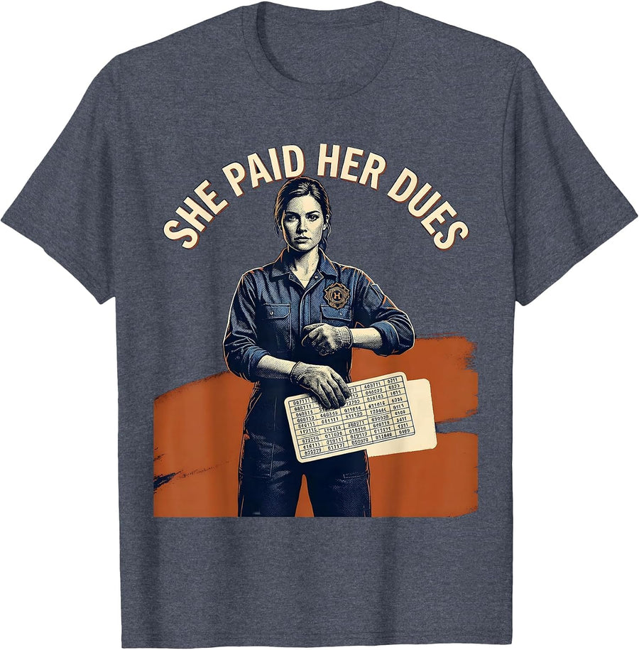 She Paid Her Dues Union Strong Labor Day Working Woman Pride T-Shirt - Heather Blue